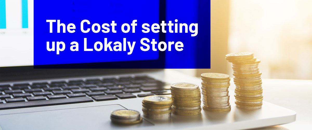 The Cost of setting up a Lokaly Store